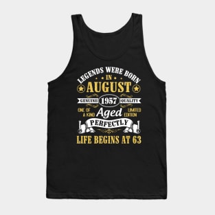 Legends Were Born In August 1957 Genuine Quality Aged Perfectly Life Begins At 63 Years Old Birthday Tank Top